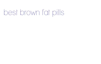 best brown fat pills