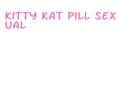 kitty kat pill sexual