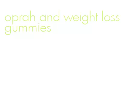 oprah and weight loss gummies