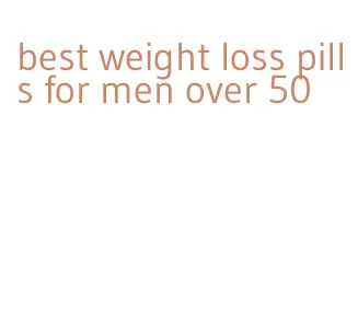 best weight loss pills for men over 50