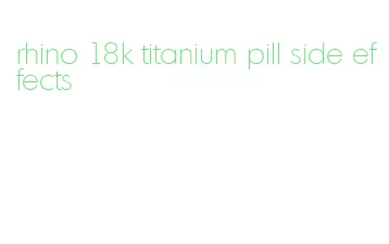 rhino 18k titanium pill side effects