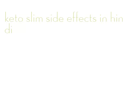 keto slim side effects in hindi