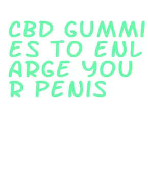 cbd gummies to enlarge your penis