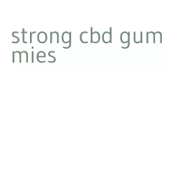 strong cbd gummies