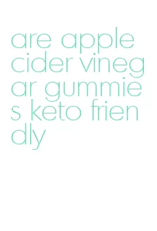 are apple cider vinegar gummies keto friendly