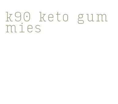 k90 keto gummies