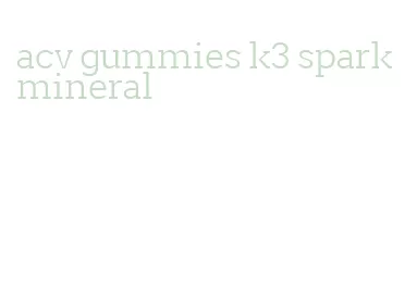 acv gummies k3 spark mineral