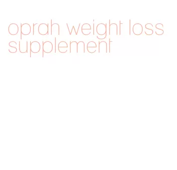 oprah weight loss supplement