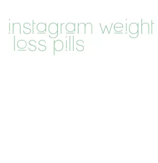 instagram weight loss pills