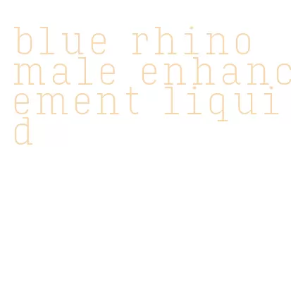 blue rhino male enhancement liquid