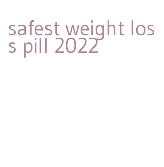 safest weight loss pill 2022