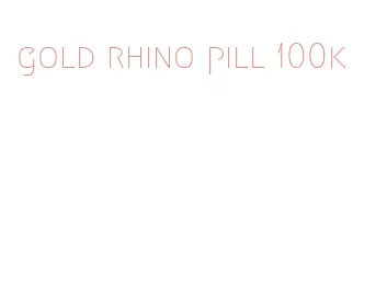 gold rhino pill 100k