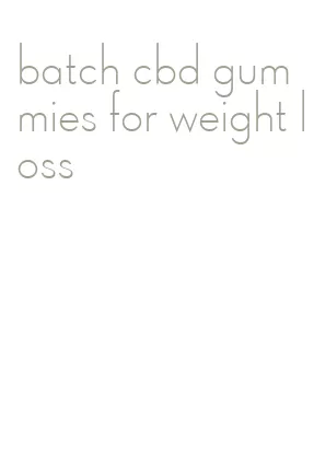 batch cbd gummies for weight loss