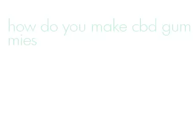 how do you make cbd gummies