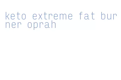 keto extreme fat burner oprah