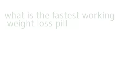 what is the fastest working weight loss pill