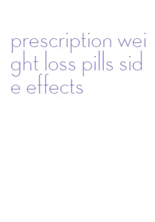 prescription weight loss pills side effects