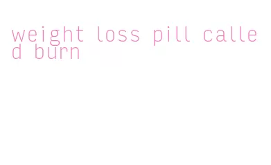 weight loss pill called burn