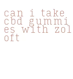 can i take cbd gummies with zoloft