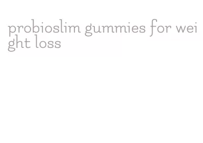 probioslim gummies for weight loss