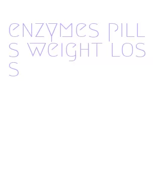 enzymes pills weight loss