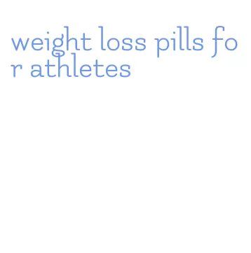 weight loss pills for athletes