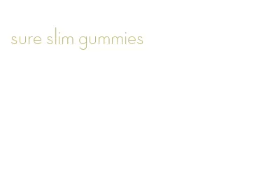 sure slim gummies