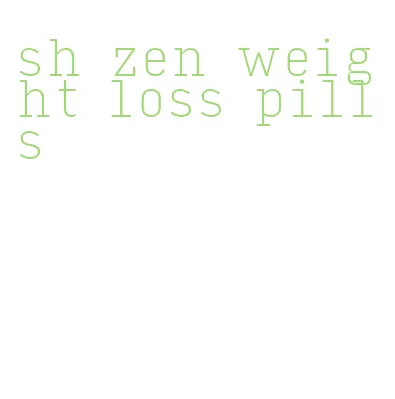 sh zen weight loss pills