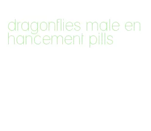 dragonflies male enhancement pills