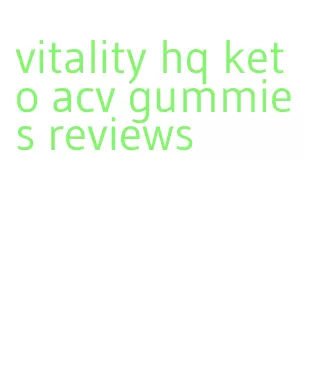 vitality hq keto acv gummies reviews