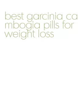 best garcinia cambogia pills for weight loss