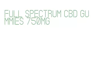 full spectrum cbd gummies 750mg