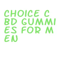 choice cbd gummies for men