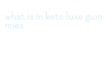 what is in keto luxe gummies