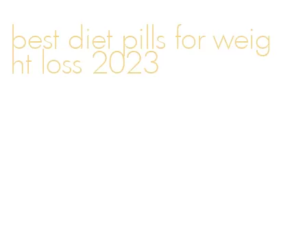 best diet pills for weight loss 2023