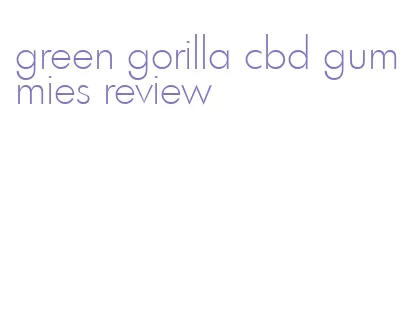 green gorilla cbd gummies review