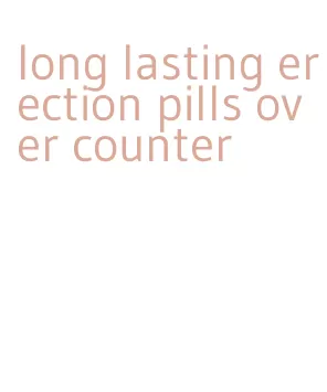 long lasting erection pills over counter