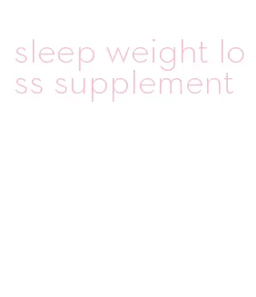 sleep weight loss supplement