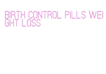 birth control pills weight loss