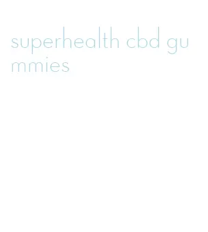 superhealth cbd gummies