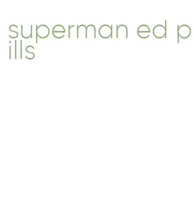 superman ed pills