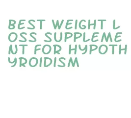 best weight loss supplement for hypothyroidism