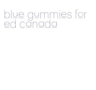 blue gummies for ed canada