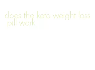 does the keto weight loss pill work