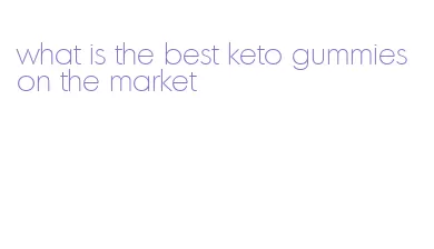 what is the best keto gummies on the market