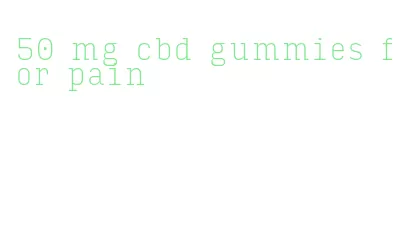 50 mg cbd gummies for pain