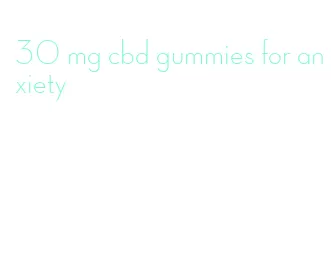 30 mg cbd gummies for anxiety