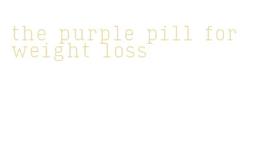 the purple pill for weight loss