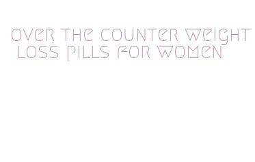 over the counter weight loss pills for women