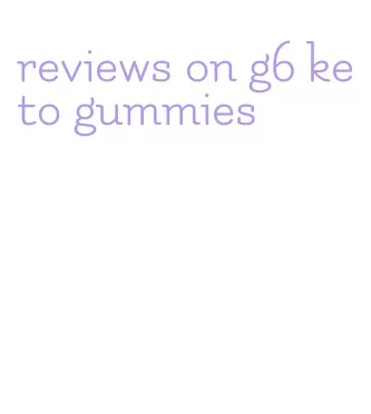 reviews on g6 keto gummies